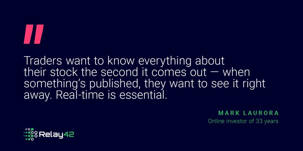 Quote: Traders want to know everything about their stock the second it comes out — when something’s published, they want to see it right away. Real-time is essential.
